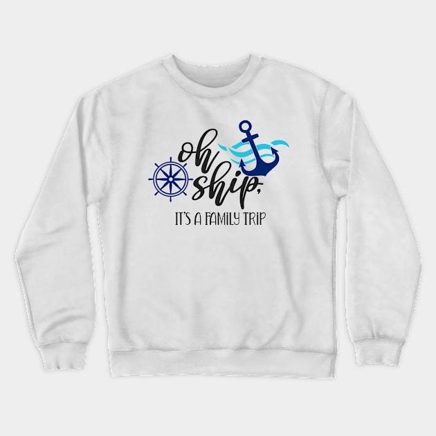 Oh Ship, Its a family Trip Crewneck Sweatshirt by bloomnc